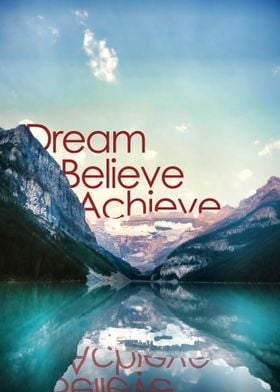 Dream, believe, achieve