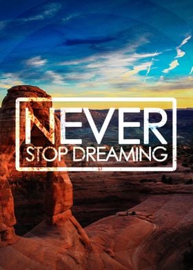 Never stop dreaming