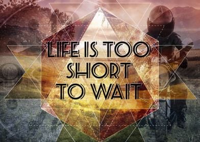 Life is too short