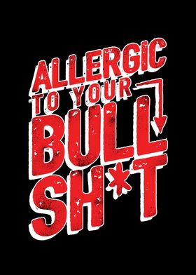 Allergic to your Bullsh*t