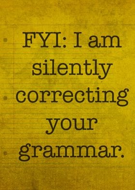 FYI I Am Silently Correcting Your Grammar