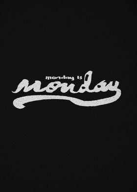 Monday is monday