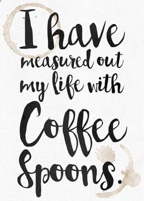 I have measured out my life with Coffee Spoons - Waterc ... 