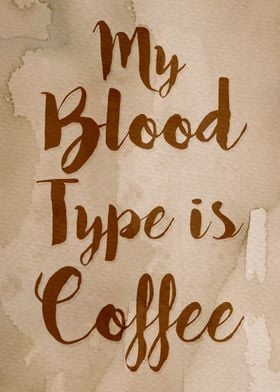 My Blood Type is Coffee - Watercolor text art for coffe ... 