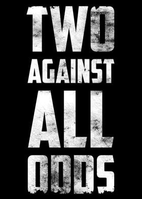TWO AGAINST ALL ODDS