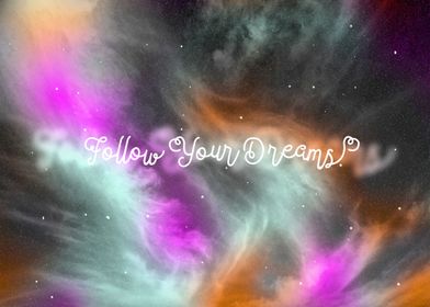 "Follow Your Dreams" quote with a colourful nebula back ... 