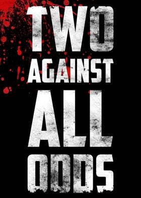 TWO AGAINST ALL ODDS (BLOOD EDITION)