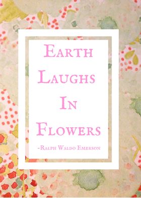 Earth Laughs in Flowers - Ralph Waldo Emerson