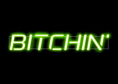 A green neon sign with the text BITCHIN' against a blac ... 