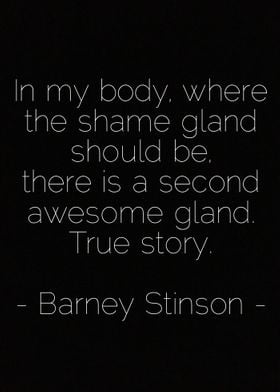 In my body, where the shame gland should be, there is a ... 