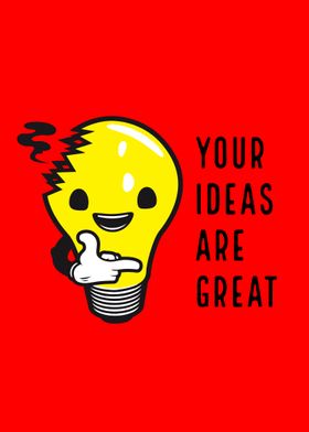 Your ideas are great