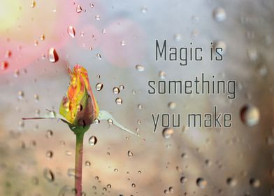 Magic is something you make