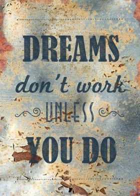 Dreams Don't Work Unless You Do. Inspirational quote.