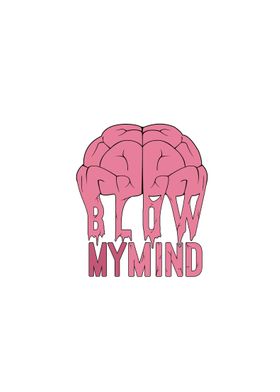Blow My Mind.