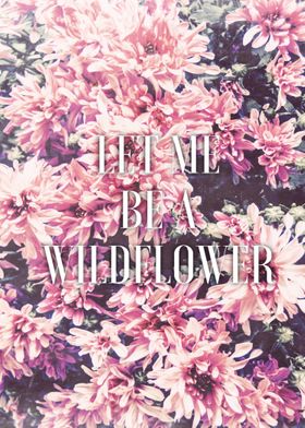 Let Me Be A Wildflower by Lisa Guen Design