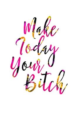 Make Today Your Bitch by Lisa Guen Design