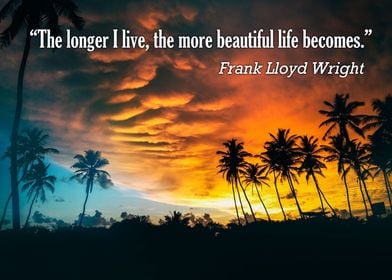 "The longer I live, the more beautiful life becomes." - ... 