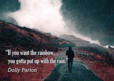 "If you want the rainbow, you gotta put up with the rai ... 