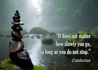 "It does not matter how slowly you go, so long as you d ... 