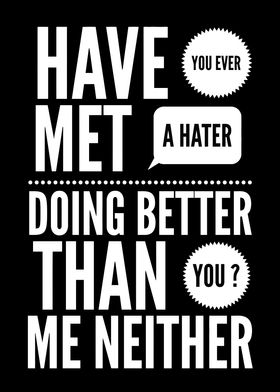 Have you ever met a hater doing better than you ? Me ne ... 