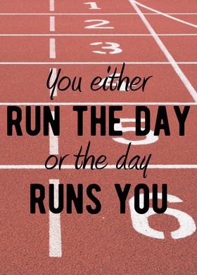 You either run the day or the day runs you. Motivationa ... 