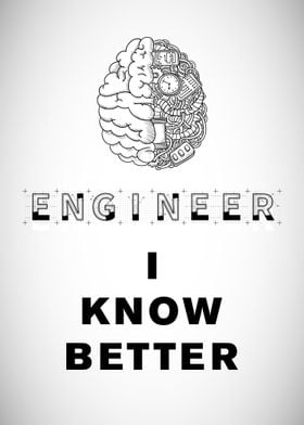 Engineer, I Know Better