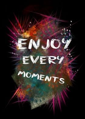 enjoy every moments