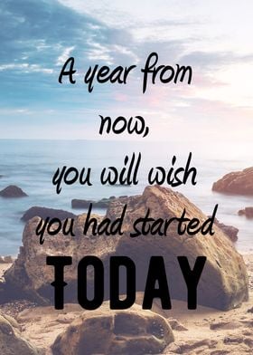 A year from now, you will wish you had started today. M ... 