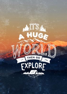 It's a huge world then go explore. Motivational quote i ... 