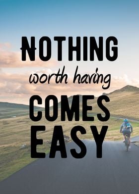 Nothing worth having comes easy! Motivational and Inspi ... 
