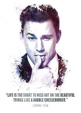 The Legendary Channing Tatum and his quote. 