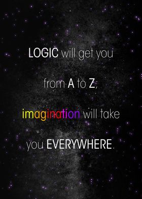 LOGIC will get you from A to Z; imagination will take y ... 