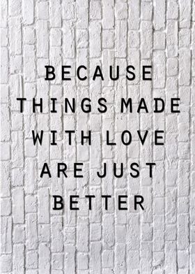 Because things made with love are just better