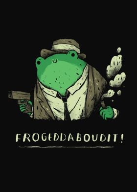 frogeddaboudit!