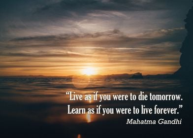"Live as if you were to die tomorrow. Learn as if you w ... 
