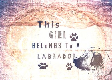 This Girl Belongs to a Labrador