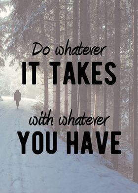 Do whatever it takes, with whatever you have!! Motivati ... 