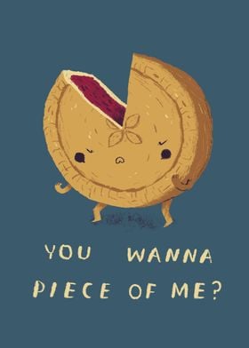 you wanna piece of me? pie