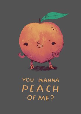 you wanna peach of me?