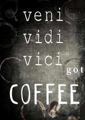 Veni vidi vici got Coffee