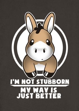 I'm not stubborn my way is just better