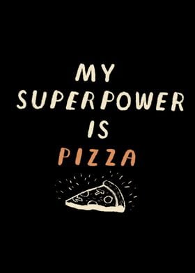 my superpower is pizza!