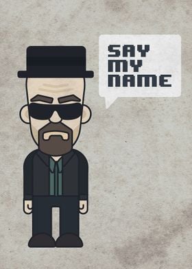 "Say my name" - Breaking Bad