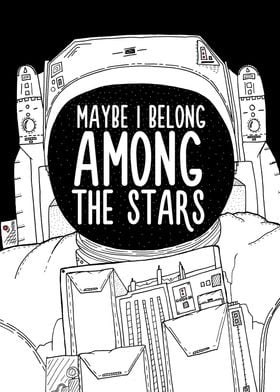 Maybe I belong among the stars