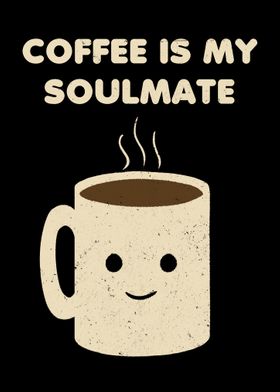 Coffee is my Soulmate