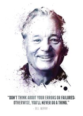 The Legendary Bill Murray and his quote.