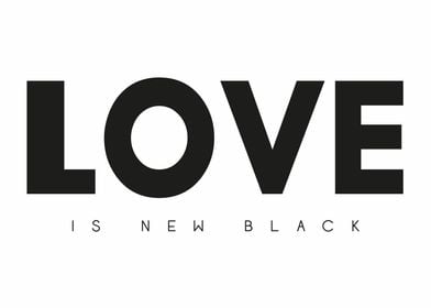 Love is New Black
