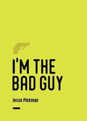 I'm the bad guy - Pinkman quote