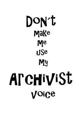 Don´t make me use my archivist voice