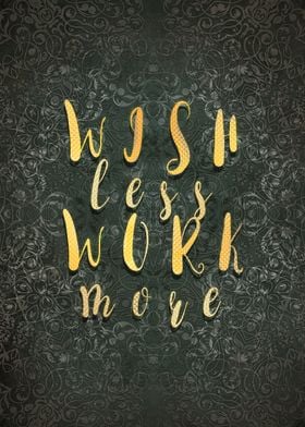 Wish less, work more